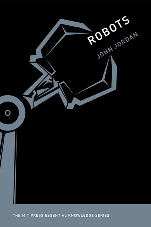 Robots (The MIT Press Essential Knowledge series)