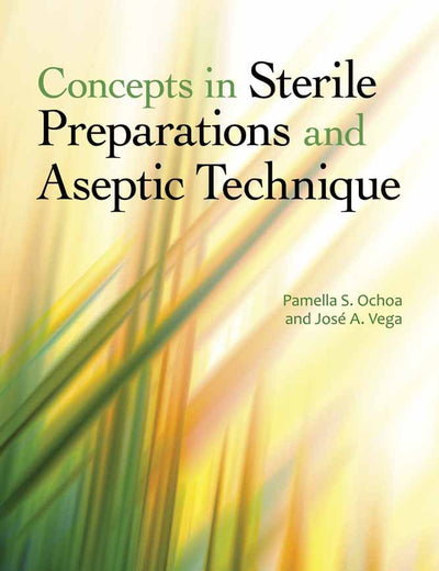 Concepts in Sterile Preparations and Aseptic Technique: .