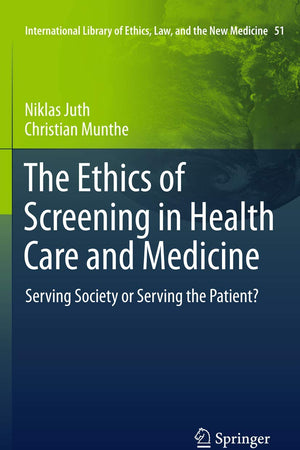 The Ethics of Screening in Health Care and Medicine: Serving Society or Serving the Patient?