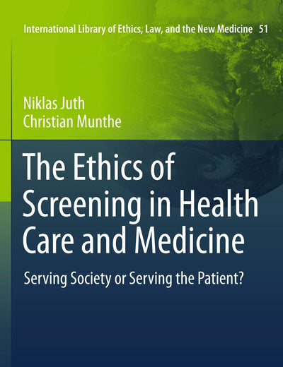 The Ethics of Screening in Health Care and Medicine: Serving Society or Serving the Patient?