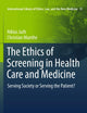 The Ethics of Screening in Health Care and Medicine: Serving Society or Serving the Patient?