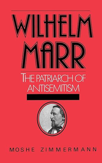 Wilhelm Marr: The Patriarch of Anti-Semitism (Studies in Jewish History)