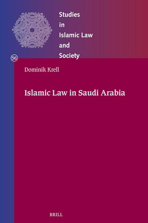 Islamic Law in Saudi Arabia (Studies in Islamic Law and Society, 56)