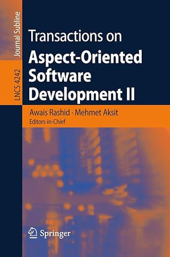Transactions on Aspect-Oriented Software Development II: Focus: AOP Systems, Software and Middleware (Lecture Notes in Computer Science, 4242)