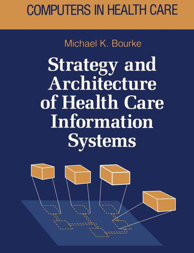Strategy and Architecture of Health Care Information Systems (Health Informatics)