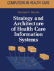 Strategy and Architecture of Health Care Information Systems (Health Informatics)