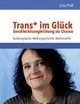 Trans Im Gluck - Geschlechtsangleichung Als Chance: Autobiographie, Medizingeschichte, Medizinethik (German Edition)