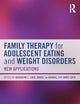 Family Therapy for Adolescent Eating and Weight Disorders
