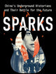 Sparks: China's Underground Historians and their Battle for the Future