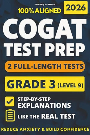 COGAT Grade 3 Test Prep: 2 Full-Length Practice Exams with Detailed Answer Explanations to Reduce Test Anxiety, Master the Exact Test Structure, and Ace the Exam with Total Confidence