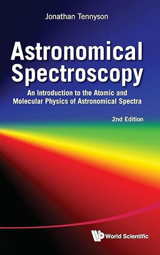 ASTRONOMICAL SPECTROSCOPY: AN INTRODUCTION TO THE ATOMIC AND MOLECULAR PHYSICS OF ASTRONOMICAL SPECTRA (2ND EDITION)