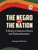 The Negro and the Nation A History of American Slavery and Enfranchisement