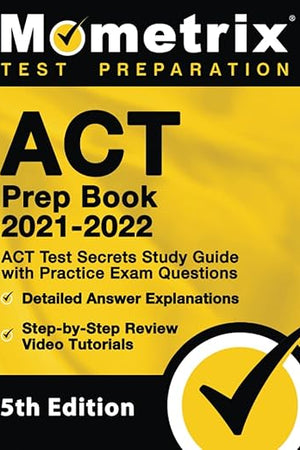 ACT Prep Book 2021-2022 - ACT Test Secrets Study Guide with Practice Exam Questions, Detailed Answer Explanations, Step-by-Step Review Video Tutorials: [5th Edition]