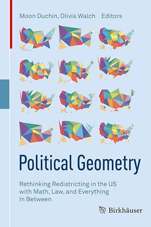 Political Geometry: Rethinking Redistricting in the US with Math, Law, and Everything In Between