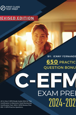 C-EFM Exam Prep 2024-2025: All in One C-EFM Study Guide 2024 for The Certification in Electronic Fetal Monitoring Certification Test. With C-EFM Review Plus 650 C-EFM Practice Questions