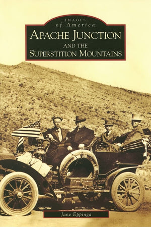 Apache Junction and the Superstition Mountains (AZ) (Images of America)