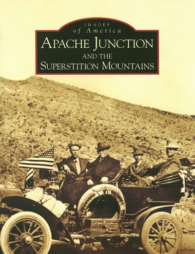 Apache Junction and the Superstition Mountains (AZ) (Images of America)