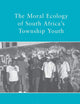 The Moral Ecology of South Africa’s Township Youth