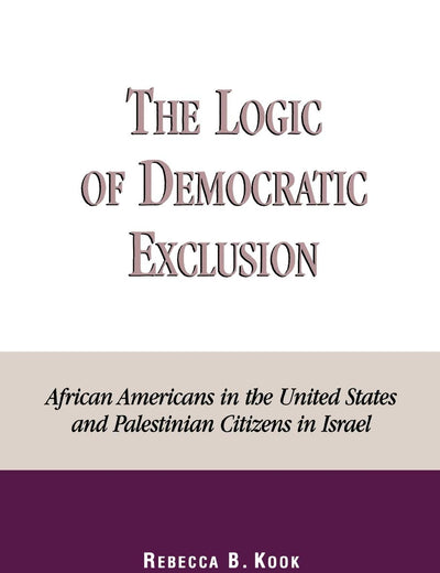 The Logic of Democratic Exclusion: African Americans in the United States and Palestinian Citizens in Israel