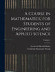 A Course in Mathematics, for Students of Engineering and Applied Science; Volume 1