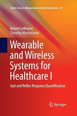 Wearable and Wireless Systems for Healthcare I: Gait and Reflex Response Quantification (Smart Sensors, Measurement and Instrumentation, 27)