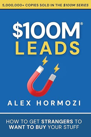 $100M Leads: How to Get Strangers To Want To Buy Your Stuff (Acquisition.com $100M Series)