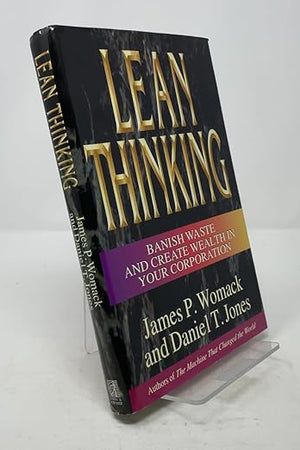 Lean Thinking : Banish Waste and Create Wealth in Your Corporation