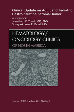 Clinical Update on Adult and Pediatric Gastrointestinal Stromal Tumor, An Issue of Hematology/Oncology Clinics (Volume 23-1) (The Clinics: Internal Medicine, Volume 23-1)