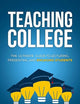 Teaching College: The Ultimate Guide to Lecturing, Presenting, and Engaging Students
