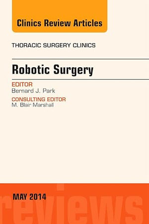 Robotic Surgery, An Issue of Thoracic Surgery Clinics (The Clinics: Surgery)