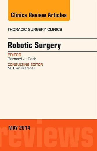 Robotic Surgery, An Issue of Thoracic Surgery Clinics (The Clinics: Surgery)