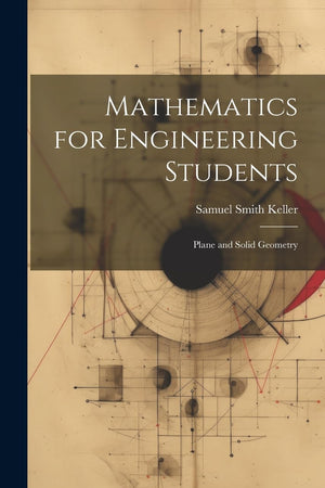Mathematics for Engineering Students: Plane and Solid Geometry