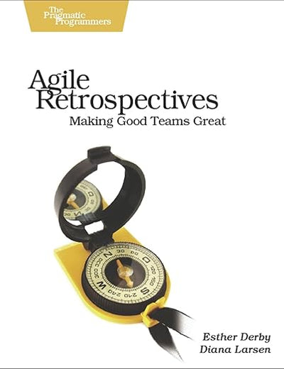 Agile Retrospectives: Making Good Teams Great