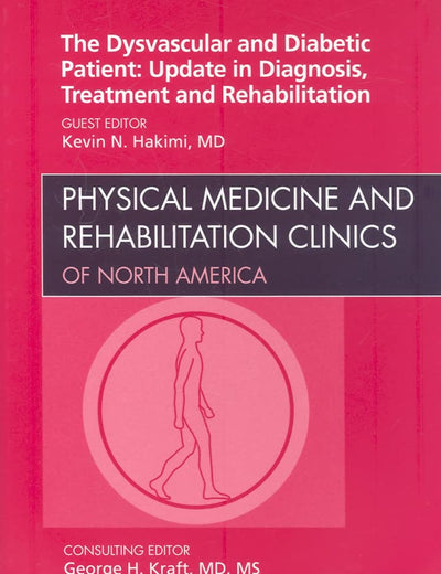 Dysvascular and Diabetic Patient: Update in Diagnosis, Treatment and Rehabilitation, An Issue of Physical Medicine and Rehabilitation Clinics (Volume 20-4) (The Clinics: Orthopedics, Volume 20-4)