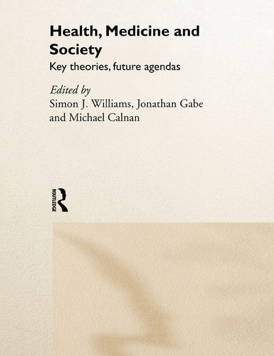 Health, Medicine and Society: Key Theories, Future Agendas