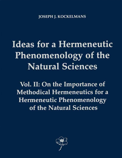 Ideas for a Hermeneutic Phenomenology of the Natural Sciences: Volume II: On the Importance of Methodical Hermeneutics for a Hermeneutic Phenomenology of the Natural Sciences