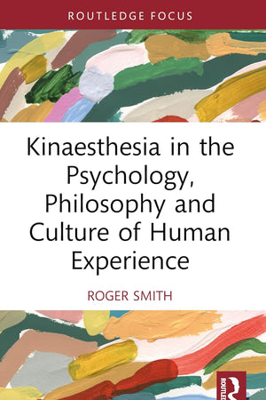 Kinaesthesia in the Psychology, Philosophy and Culture of Human Experience