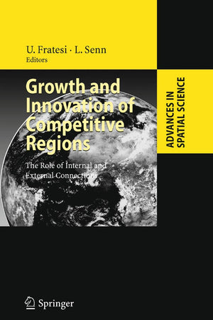 Growth and Innovation of Competitive Regions: The Role of Internal and External Connections (Advances in Spatial Science)