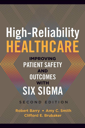 High-Reliability Healthcare: Improving Patient Safety and Outcomes with Six Sigma, Second Edition (ACHE Management)