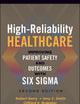 High-Reliability Healthcare: Improving Patient Safety and Outcomes with Six Sigma, Second Edition (ACHE Management)
