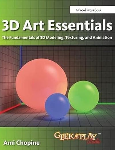 3D Art Essentials: The Fundamentals of 3D Modeling, Texturing, and Animation