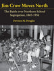 Jim Crow Moves North: The Battle over Northern School Segregation, 1865–1954 (Cambridge Historical Studies in American Law and Society)