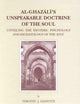 Al-Ghazālī's Unspeakable Doctrine of the Soul: Unveiling the Esoteric Psychology and Eschatology of the Iḥyāʾ (Brill's Studies in Intellectual History, 104)