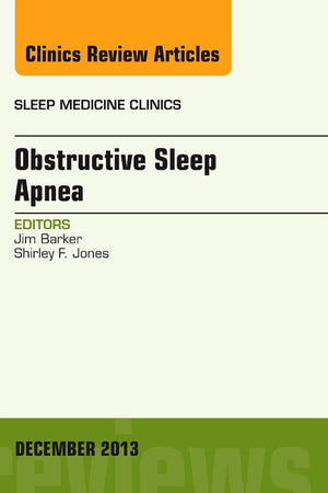 Obstructive Sleep Apnea, An Issue of Sleep Medicine Clinics (Volume 8-4) (The Clinics: Internal Medicine, Volume 8-4)