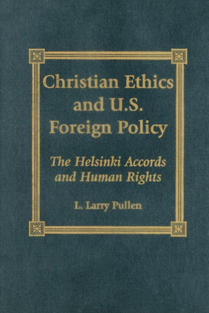 Christian Ethics and U.S. Foreign Policy: The Helsinki Accords and Human Rights