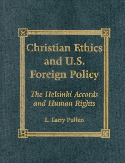 Christian Ethics and U.S. Foreign Policy: The Helsinki Accords and Human Rights