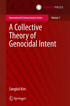 A Collective Theory of Genocidal Intent (International Criminal Justice Series, 7)
