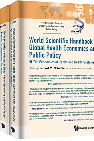 WORLD SCIENTIFIC HANDBOOK OF GLOBAL HEALTH ECONOMICS AND PUBLIC POLICY (A 3-VOLUME SET) (World Scientific Global Health Economics and Public Policy)