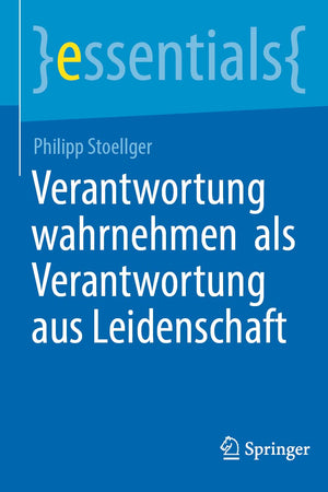 Verantwortung wahrnehmen als Verantwortung aus Leidenschaft (essentials) (German Edition)