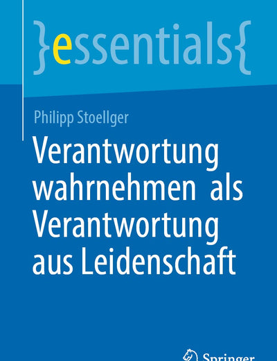 Verantwortung wahrnehmen als Verantwortung aus Leidenschaft (essentials) (German Edition)